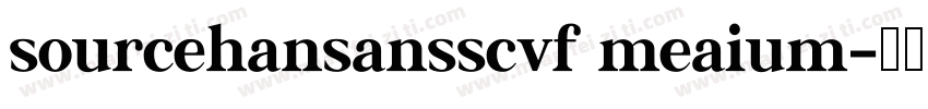 sourcehansansscvf meaium字体转换
